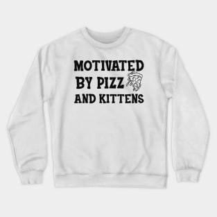 Pizza - Motivated by pizza and kittens Crewneck Sweatshirt